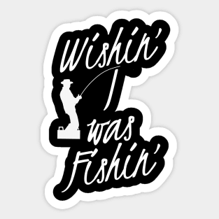 Wishin' I Was Fishin' Sticker